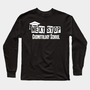 Next Stop Cosmetology School Funny Graduation Long Sleeve T-Shirt